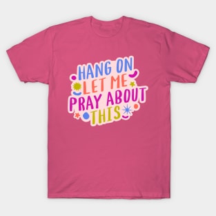 Hang On Let Me Pray About This T-Shirt